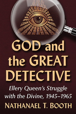 God and the Great Detective: Ellery Queen's Struggle with the Divine, 1945-1965 By Nathanael T. Booth Cover Image