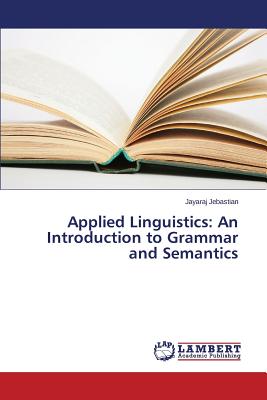 Applied Linguistics: An Introduction to Grammar and Semantics