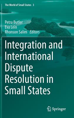 Integration and International Dispute Resolution in Small States (World of Small States #3)