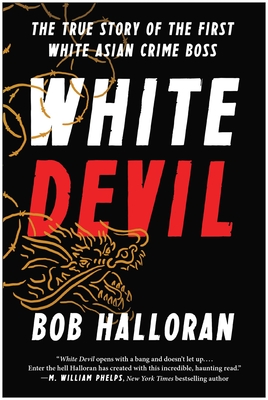 White Devil: The True Story of the First White Asian Crime Boss By Bob Halloran Cover Image