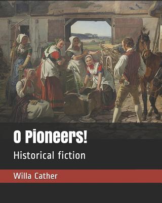 O Pioneers!: Historical Fiction