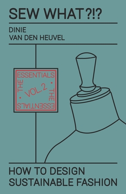 Cover for Sew What?!? How to Design Sustainable Fashion: Vol. 2 The Essentials