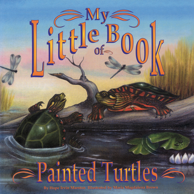 My Little Book of Painted Turtles (My Little Book Of...) By Hope Irvin Marston, Maria Magdalena Brown (Illustrator) Cover Image
