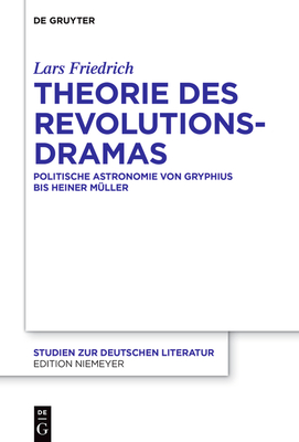 Theorie des Revolutionsdramas (Studien Zur Deutschen Literatur #228) By Lars Friedrich Cover Image