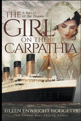 The Girl on the Carpathia - A Novel of the Titanic By Eileen Enwright Hodgetts Cover Image