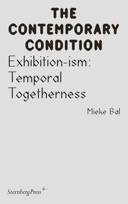 Exhibition-ism: Temporal Togetherness (Sternberg Press / The Contemporary Condition)