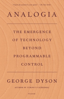 Analogia: The Emergence of Technology Beyond Programmable Control By George Dyson Cover Image