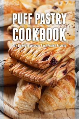 Puff Pastry Cookbook: Top 50 Most Delicious Puff Pastry Recipes By Julie Hatfield Cover Image