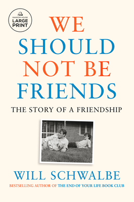 We Should Not Be Friends: The Story of a Friendship By Will Schwalbe Cover Image