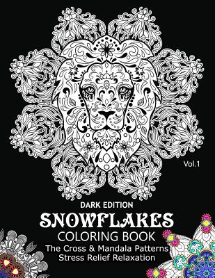 Snowflake Coloring Book Dark Edition Vol.1: The Cross & Mandala Patterns Stress Relief Relaxation By Snowflake Cross Cover Image