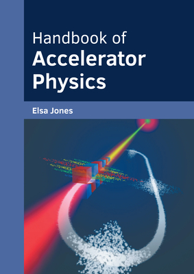Handbook of Accelerator Physics By Elsa Jones (Editor) Cover Image