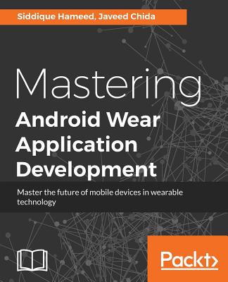 Mastering Android Wear Application Development By Siddique Hameed, Javeed Chida Cover Image