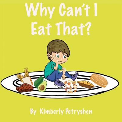 Why Can't I Eat That By Kimberly Petryshen, Brandy Roy (Illustrator), Mandy Morreale (Illustrator) Cover Image