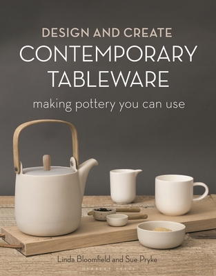 Design and Create Contemporary Tableware: Making Pottery You Can Use By Sue Pryke, Linda Bloomfield Cover Image