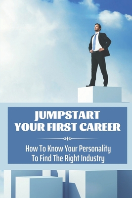 Jumpstart Your First Career: How To Know Your Personality To Find The ...