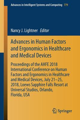 Advances in Human Factors and Ergonomics in Healthcare and Medical Devices: Proceedings of the Ahfe 2018 International Conference on Human Factors and (Advances in Intelligent Systems and Computing #779) Cover Image