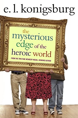 The Mysterious Edge of the Heroic World By E.L. Konigsburg Cover Image