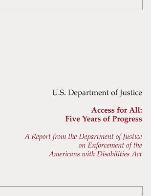 Access for All: Five Years of Progress: A Report from the Department of Justice on Enforcement of the Americans with Disabilities Act By U. S. Department of Justice Cover Image