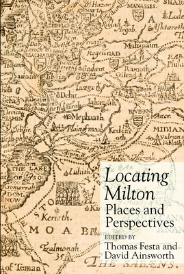 Locating Milton: Places and Perspectives (Clemson University Press W/ Lup)