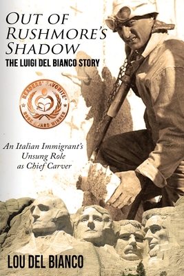 Out of Rushmore's Shadow: The Luigi Del Bianco Story - An Italian Immigrant's Unsung Role as Chief Carver Cover Image