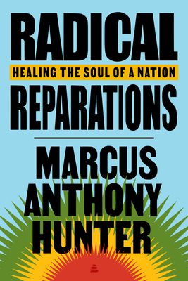 Radical Reparations: Healing the Soul of a Nation By Marcus Anthony Hunter Cover Image