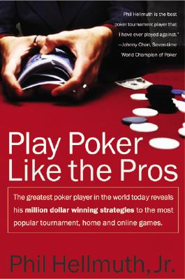 Play Poker Like the Pros: The greatest poker player in the world today reveals his million-dollar-winning strategies to the most popular tournament, home and online games By Phil Hellmuth, Jr. Cover Image