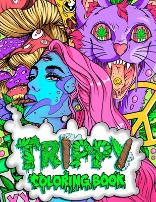 Trippy Coloring Book: A Stoner and Psychedelic Coloring Book For Adults Featuring Mesmerizing Cannabis-Inspired Illustrations (Stoner Gifts #1)