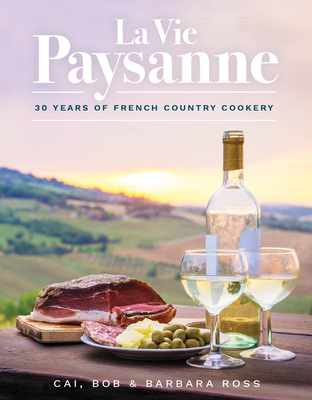 La Vie Paysanne: 30 years of French Country Cookery By Cia Ross, Barbara Ross, Bob Ross Cover Image
