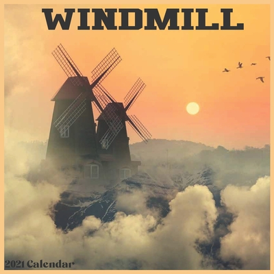Windmill 2021 Calendar: Official Farm Windmill Wall Calendar 2021 By New Year 2021 Calendars Cover Image
