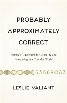 Probably Approximately Correct: Nature's Algorithms for Learning and Prospering in a Complex World By Leslie Valiant Cover Image