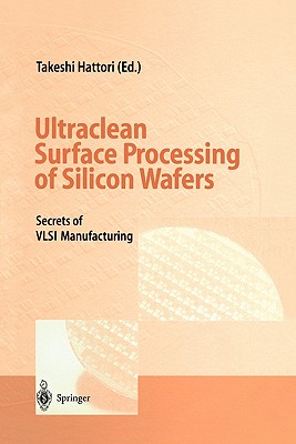 Ultraclean Surface Processing of Silicon Wafers: Secrets of VLSI Manufacturing Cover Image