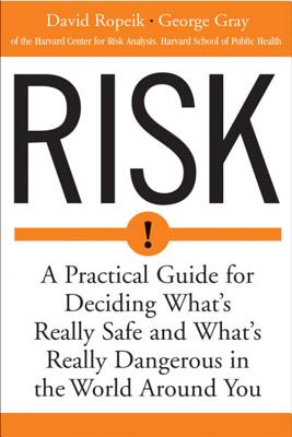 Risk: A Practical Guide for Deciding What's Really Safe and What's Really Dangerous in the World Around You Cover Image