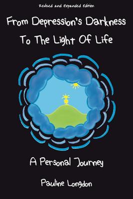 From Depression's Darkness to the Light of Life: A Personal Journey by Pauline Longdon By Rae Brent (Foreword by), Pauline Longdon Cover Image