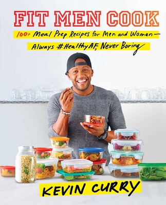 Fit Men Cook: 100+ Meal Prep Recipes for Men and Women—Always #HealthyAF, Never Boring By Kevin Curry Cover Image