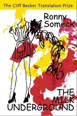 Cover for The Milk Underground (Cliff Becker Book Prize in Translation #3)