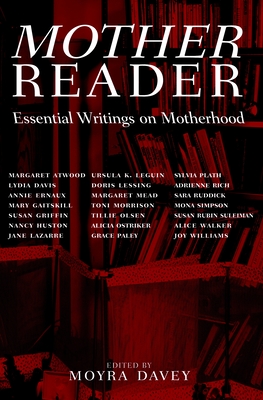 Mother Reader: Essential Writings on Motherhood By Moyra Davey (Editor) Cover Image