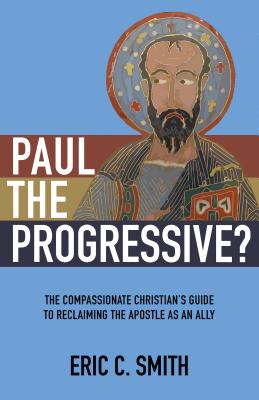 Paul the Progressive?: The Compassionate Christian's Guide to Reclaiming the Apostle as an Ally Cover Image