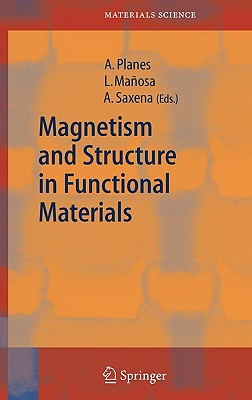 Magnetism and Structure in Functional Materials By Antoni Planes (Editor), Lluís Mañosa (Editor), Avadh Saxena (Editor) Cover Image