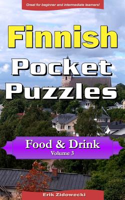 Finnish Pocket Puzzles - Food & Drink - Volume 3: A collection of puzzles and quizzes to aid your language learning By Erik Zidowecki Cover Image