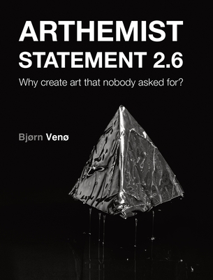 Arthemist Statement 2.6: Why create art that nobody asked for? Cover Image