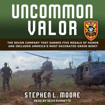 Uncommon Valor Lib/E: The Recon Company That Earned Five Medals of Honor and Included America's Most Decorated Green Beret By Stephen L. Moore, Sean Runnette (Read by) Cover Image