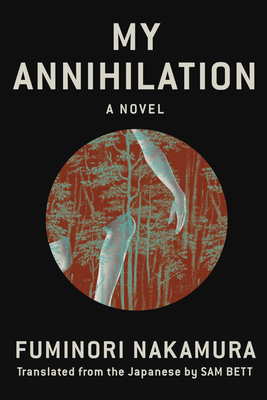 My Annihilation By Fuminori Nakamura, Sam Bett (Translated by) Cover Image