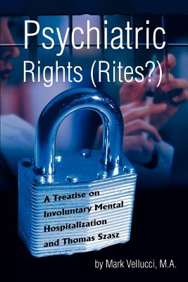 Psychiatric Rights (Rites?): A Treatise on Involuntary Mental Hospitalization and Thomas Szasz Cover Image