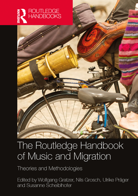The Routledge Handbook of Music and Migration: Theories and Methodologies Cover Image