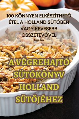 A Végrehajtó SütŐkönyv Holland SütŐjéhez Cover Image