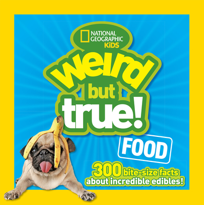 Weird But True Food: 300 Bite-size Facts About Incredible Edibles Cover Image