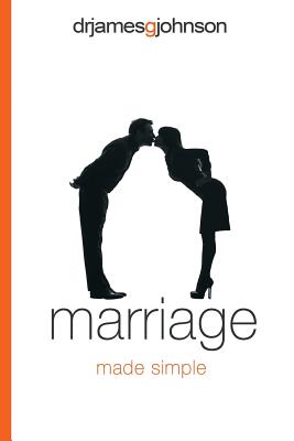 Marriage Made Simple: Written for guys, by a guy, with guys in mind (and their wives) By James G. Johnson Cover Image