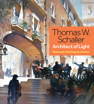 Thomas W. Schaller, Architect of Light: Watercolor Paintings by a Master By Thomas Schaller Cover Image