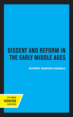 Dissent and Reform in the Early Middle Ages (Publications of the UCLA Center for Medieval and Renaissance Studies #1) By Jeffrey Burton Russell Cover Image