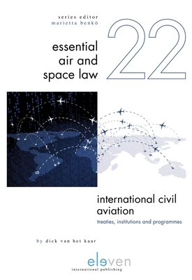 International Civil Aviation: Treaties, Institutions and Programmes (Essential Air and Space Law #22) Cover Image
